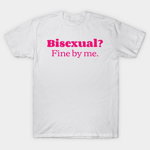 Bisexual? Fine By Me.v5 T-Shirt by Emma